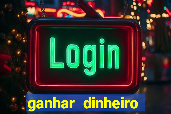 ganhar dinheiro jogando na internet